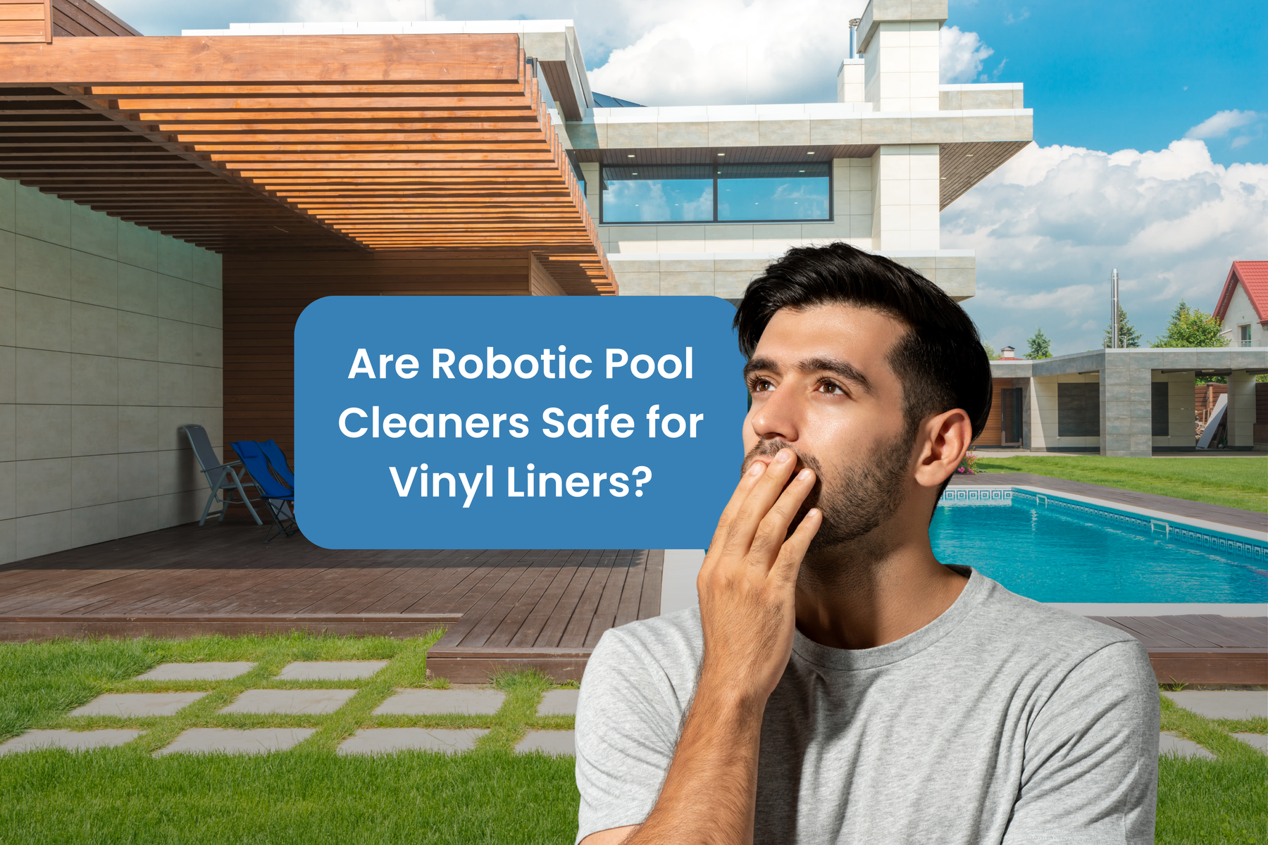 A concerned man with a hand on his chin stands next to a pool, with text asking "Are Robotic Pool Cleaners Safe for Vinyl Liners?".