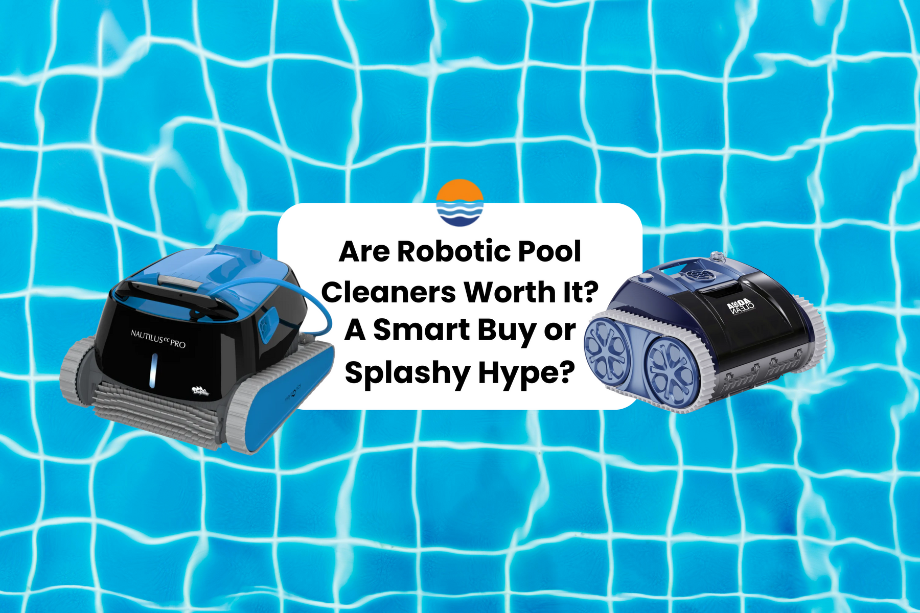 Two robotic pool cleaners float on blue water with a grid pattern, with text asking "Are Robotic Pool Cleaners Worth It? A Smart Buy or Splashy Hype?".
