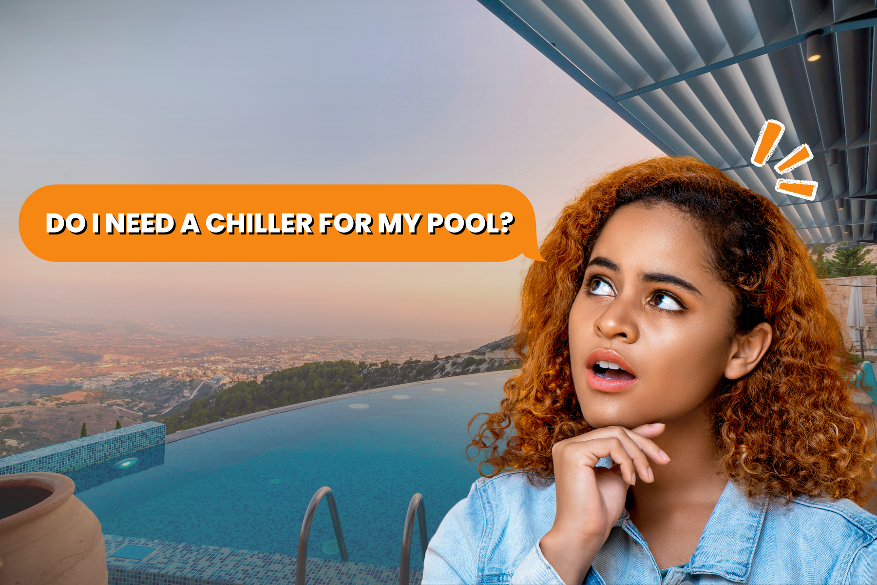 Woman thinking beside an infinity pool at sunset with the text “Do I Need a Chiller for My Pool?” in an orange speech bubble.