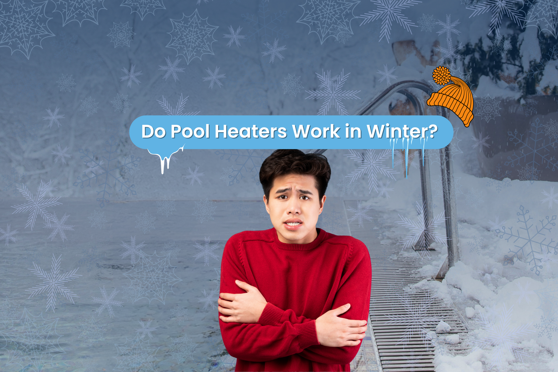 A shivering person in a red sweater stands by a snow-covered pool with a winter hat, asking "Do Pool Heaters Work in Winter?".