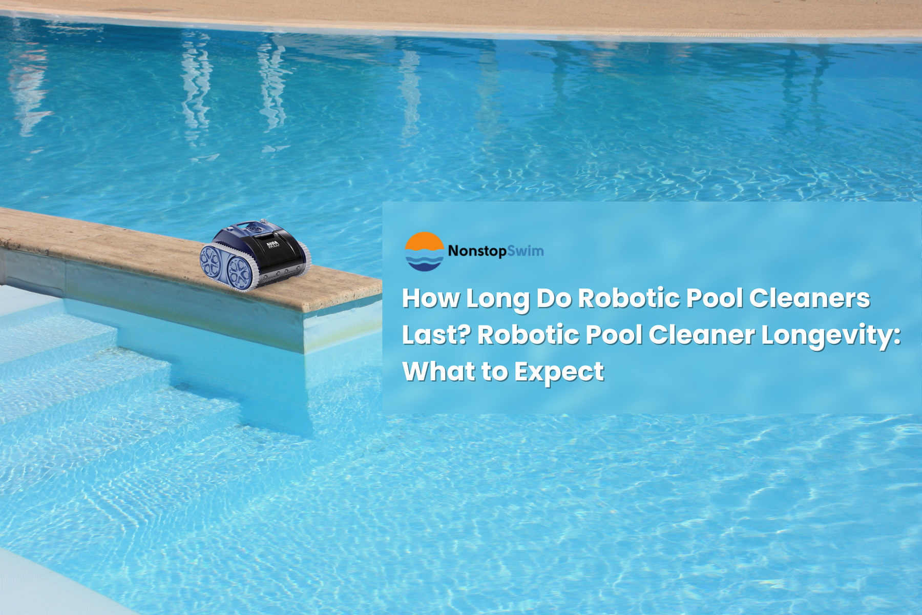 A black robotic pool cleaner rests on the first step of a pool, with text asking "How Long Do Robotic Pool Cleaners Last?".