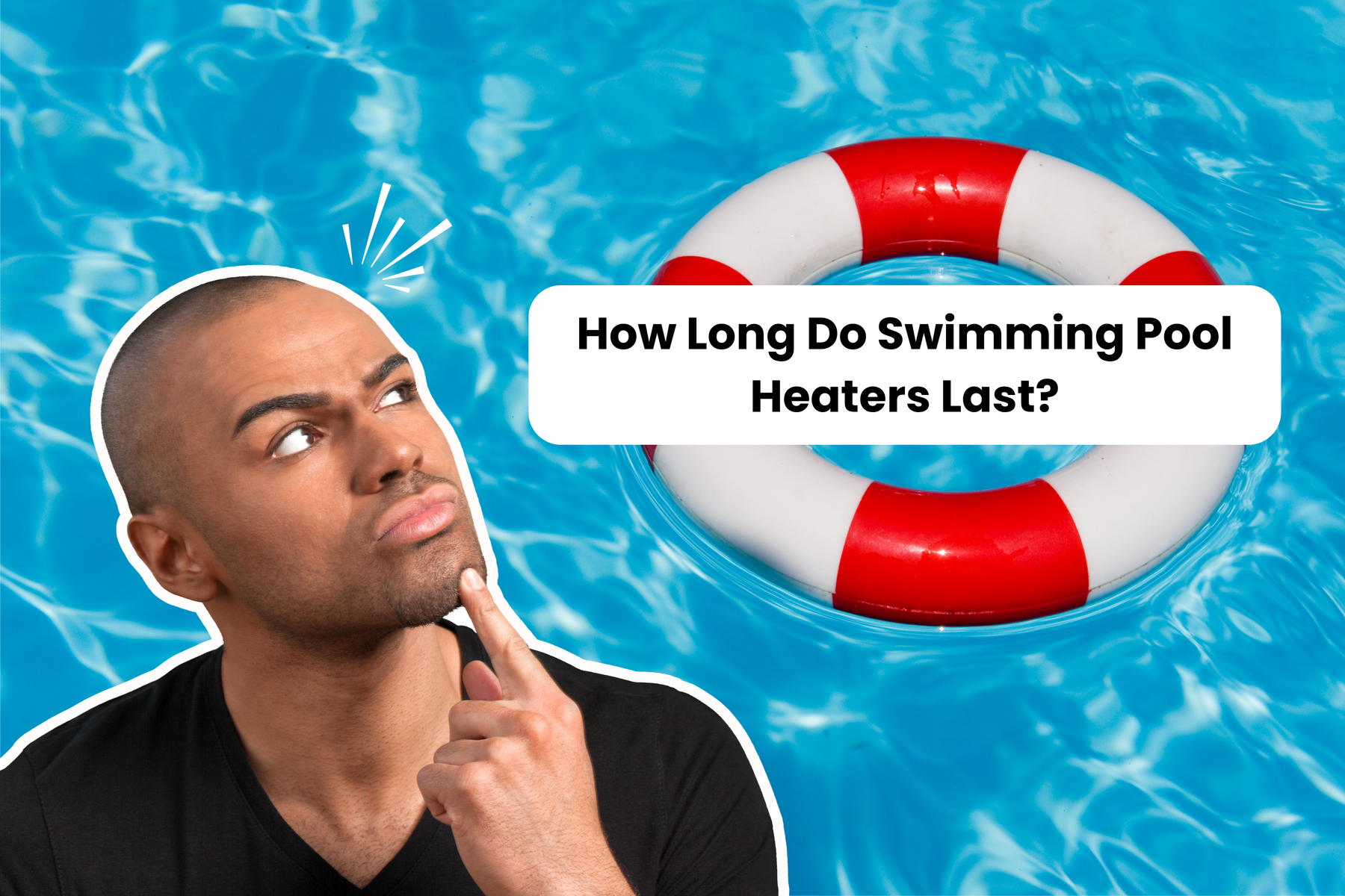 A person looks up, pointing, with a life preserver floating in a pool. Text asks: "How Long Do Swimming Pool Heaters Last?".