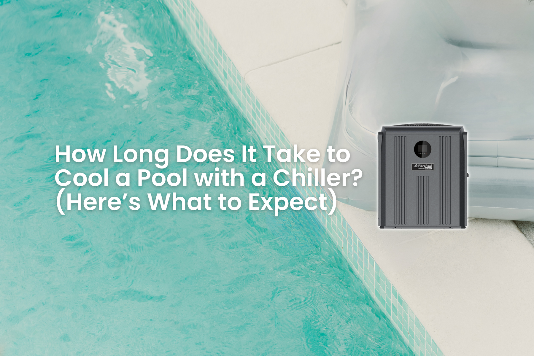 A gray pool chiller unit sits next to a pool with text asking "How Long Does It Take to Cool a Pool with a Chiller?".
