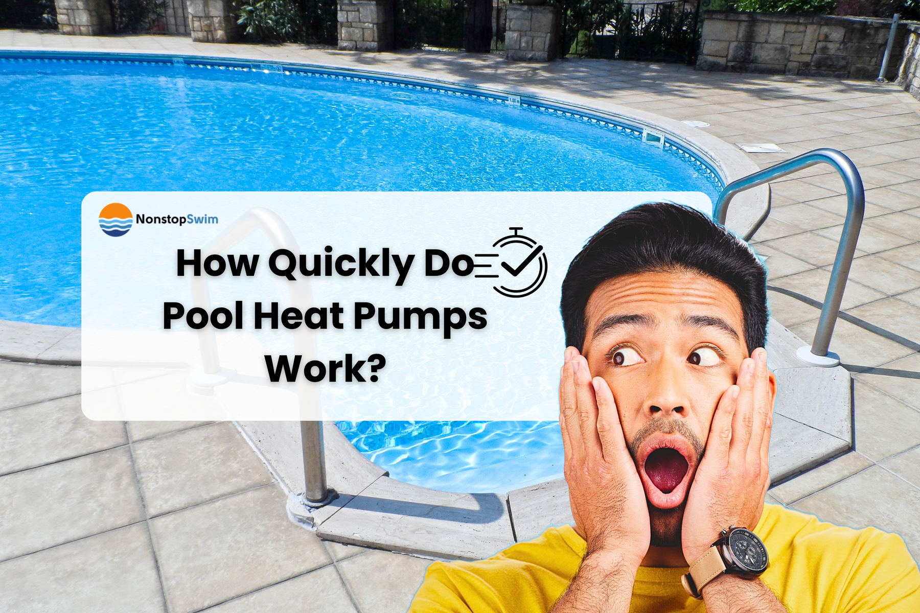 A man with a surprised expression and hands on his face looks up at a pool, with text asking "How Quickly Do Pool Heat Pumps Work?".