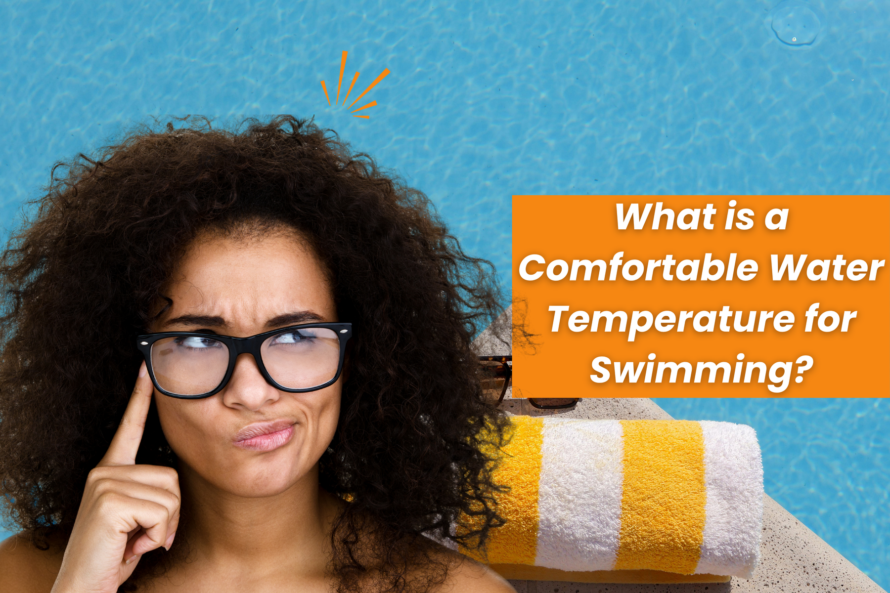 Curious woman by a swimming pool with a towel, thinking, next to text asking about comfortable water temperature for swimming.
