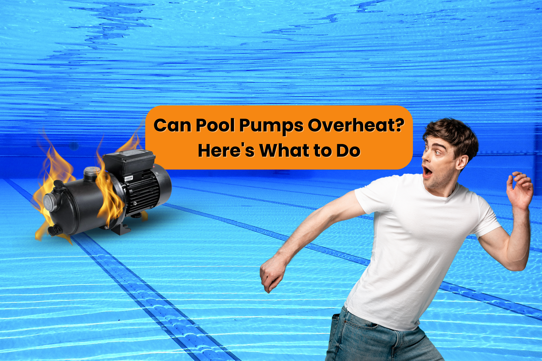 A surprised man reacts to a flaming pool pump in an underwater pool setting with text: “Can Pool Pumps Overheat? Here’s What to Do.”