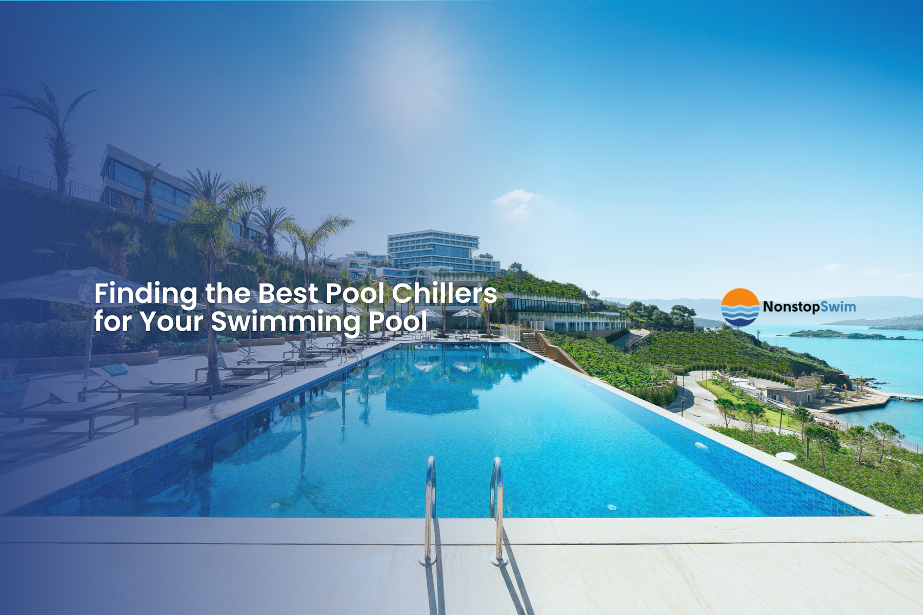 Infinity pool with ocean view and resort backdrop, overlaid with text: “Discover the Best Pool Chillers to Keep Your Pool Refreshing.”