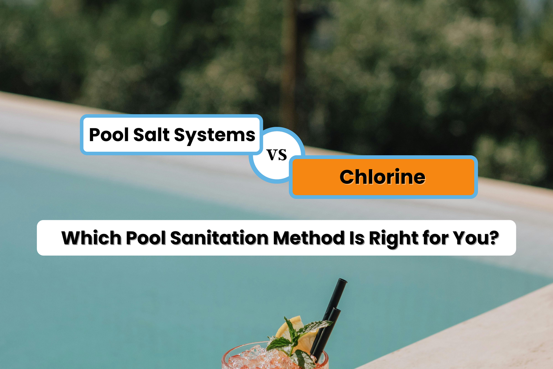 A drink by a pool, with text comparing "Pool Salt Systems vs Chlorine: Which Pool Sanitation Method Is Right for You?".