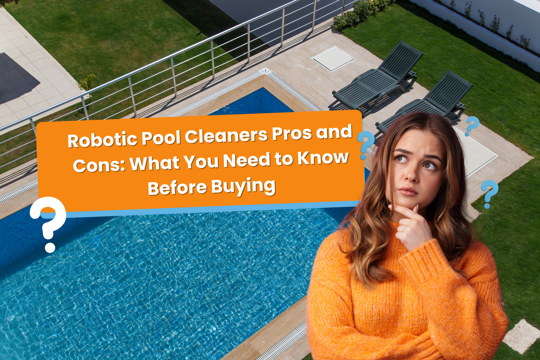 A pensive woman looks at a pool and a large question mark, with text about the pros and cons of robotic pool cleaners.