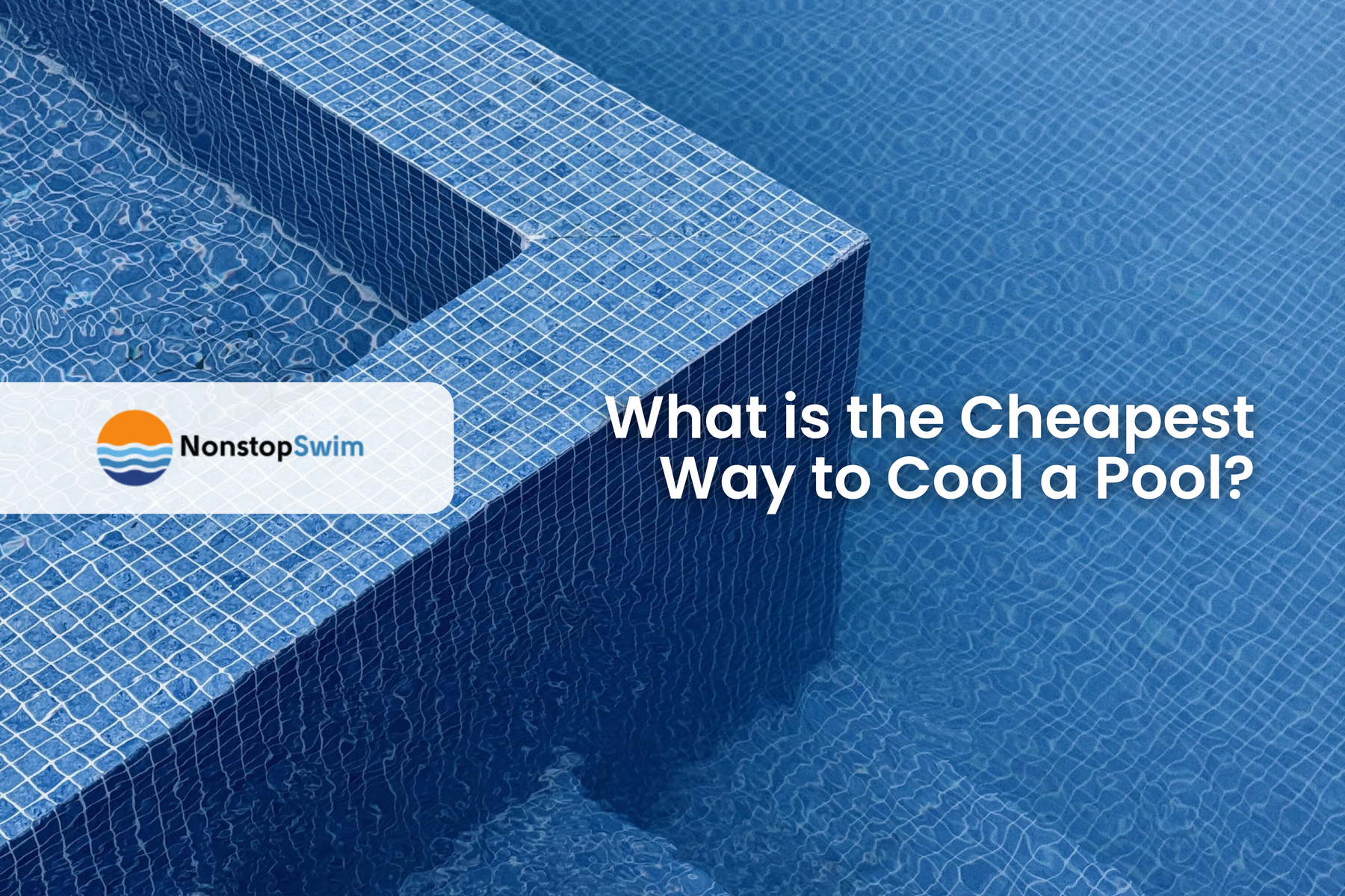 A bright blue swimming pool with steps, featuring text "What is the Cheapest Way to Cool a Pool?".